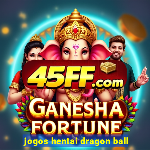 jogos hentai dragon ball
